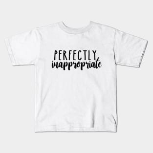 Perfectly inappropriate Kids T-Shirt